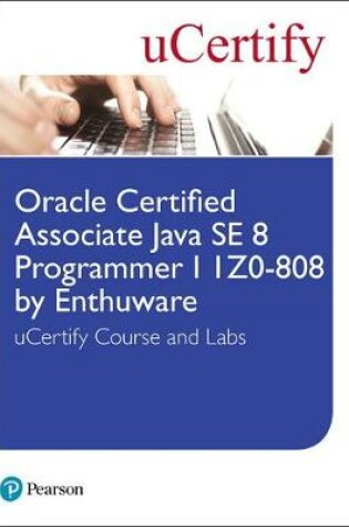 Cover of Oracle Certified Associate Java SE 8 Programmer I 1Z0-808 by Enthuware uCertify Course and Labs Student Access Card