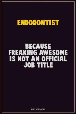 Book cover for Endodontist, Because Freaking Awesome Is Not An Official Job Title