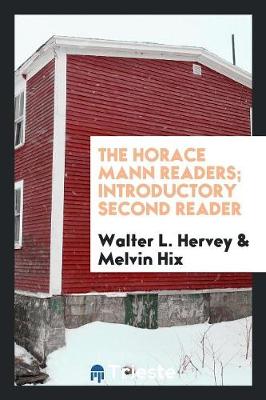 Book cover for The Horace Mann Readers; Introductory Second Reader