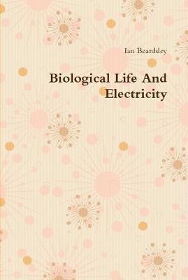 Book cover for Biological Life And Electricity