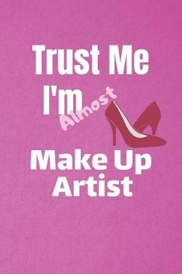 Book cover for Trust Me I'm Almost Make Up Artist