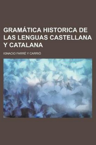 Cover of Gramatica Historica de Las Lenguas Castellana y Catalana