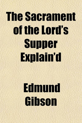 Book cover for The Sacrament of the Lord's Supper Explain'd