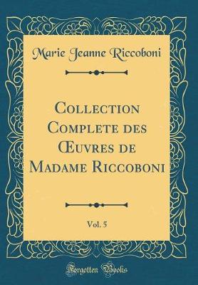 Book cover for Collection Complete des uvres de Madame Riccoboni, Vol. 5 (Classic Reprint)