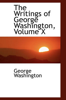 Book cover for The Writings of George Washington, Volume X