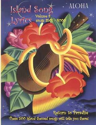 Book cover for Island Song Lyrics : Volume 8- Songs 3501 - 4000 Return to Paradise, These 500 Island Themed Sonds Will Take Your There!