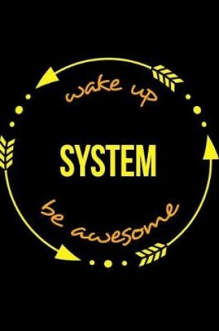 Cover of Wake Up System Be Awesome Notebook for a Systems Designer, Blank Lined Journal