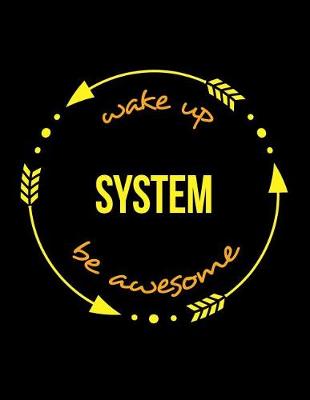 Book cover for Wake Up System Be Awesome Notebook for a Systems Designer, Blank Lined Journal