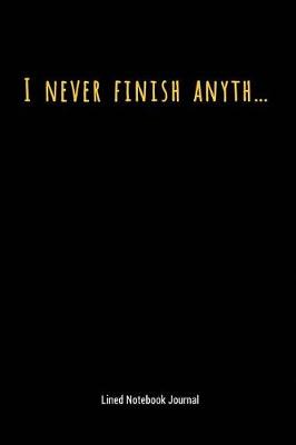 Cover of I Never Finish Anyth
