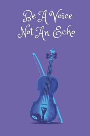 Cover of Be A Voice Not An Echo