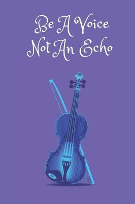 Book cover for Be A Voice Not An Echo