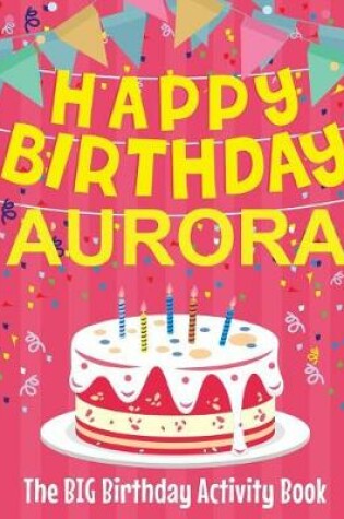 Cover of Happy Birthday Aurora - The Big Birthday Activity Book