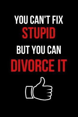 Book cover for You Can't Fix Stupid But You Can Divorce It