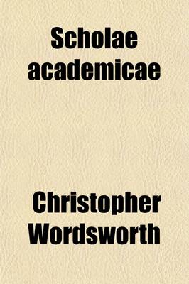 Book cover for Scholae Academicae; Some Account of the Studies at the English Universities in the Eighteenth Century