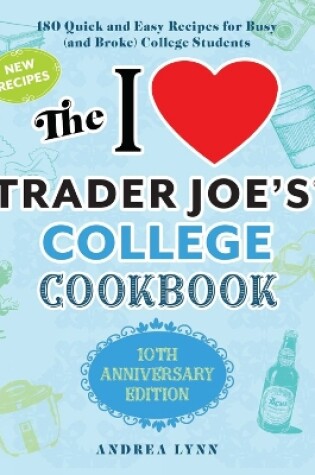 Cover of I Love Trader Joe's College Cookbook, The: 10th Anniversary Edition
