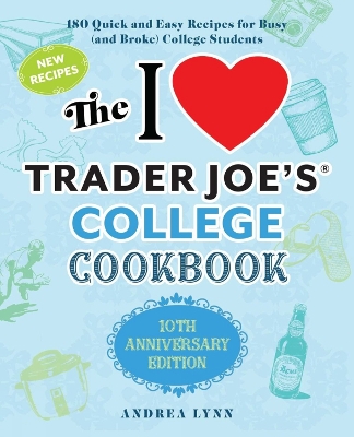 Book cover for I Love Trader Joe's College Cookbook, The: 10th Anniversary Edition