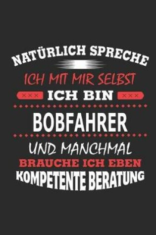 Cover of Naturlich spreche ich mit mir selbst Ich bin Bobfahrer und manchmal brauche ich eben kompetente Beratung