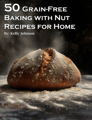 Book cover for 50 Grain-Free Baking with Nut Recipes for Home