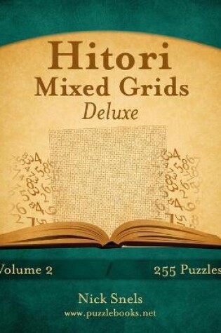 Cover of Hitori Mixed Grids Deluxe - Volume 2 - 255 Logic Puzzles