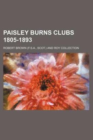 Cover of Paisley Burns Clubs 1805-1893