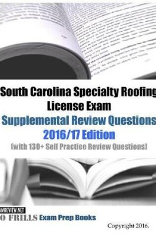 Cover of South Carolina Specialty Roofing License Exam Supplemental Review Questions 2016/17 Edition