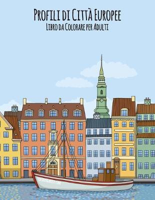 Cover of Profili di Citta Europee Libro da Colorare per Adulti