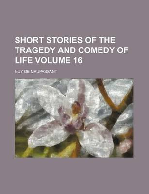 Book cover for Short Stories of the Tragedy and Comedy of Life Volume 16