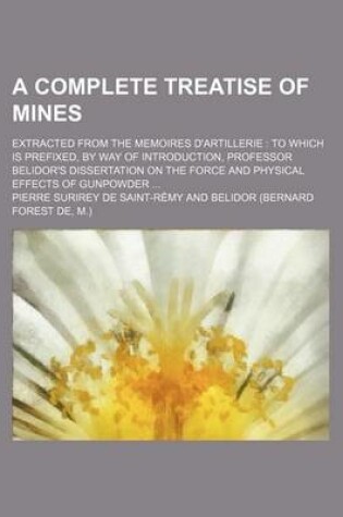 Cover of A Complete Treatise of Mines; Extracted from the Memoires D'Artillerie