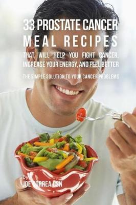 Book cover for 33 Prostate Cancer Meal Recipes That Will Help You Fight Cancer, Increase Your