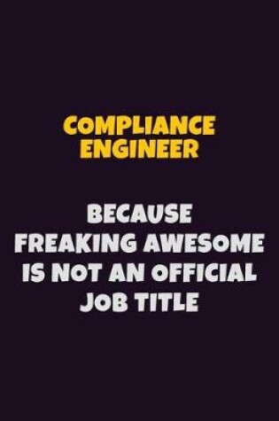 Cover of Compliance Engineer, Because Freaking Awesome Is Not An Official Job Title