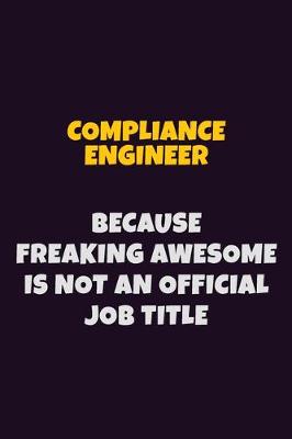 Book cover for Compliance Engineer, Because Freaking Awesome Is Not An Official Job Title