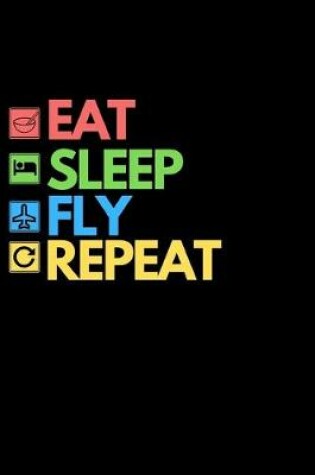 Cover of Eat Sleep Fly Repeat