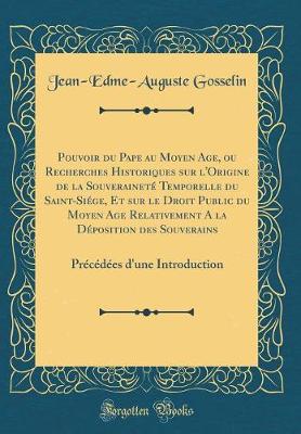 Book cover for Pouvoir Du Pape Au Moyen Age, Ou Recherches Historiques Sur l'Origine de la Souverainete Temporelle Du Saint-Siege, Et Sur Le Droit Public Du Moyen Age Relativement a la Deposition Des Souverains