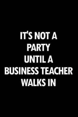 Cover of It's Not a Party Until a Business Teacher Walks in