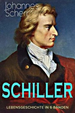 Cover of SCHILLER - Lebensgeschichte in 6 Bänden