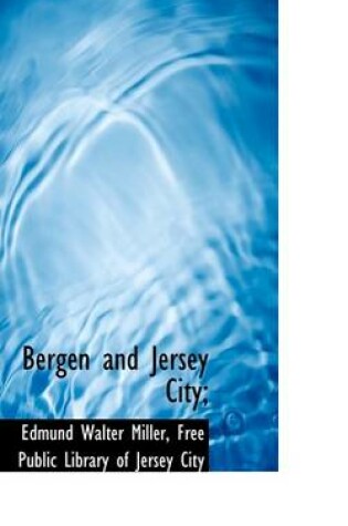 Cover of Bergen and Jersey City;