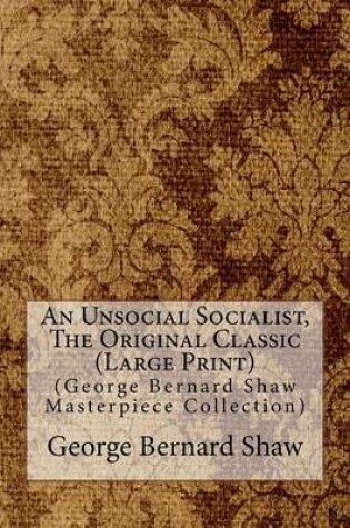 Cover of An Unsocial Socialist, the Original Classic