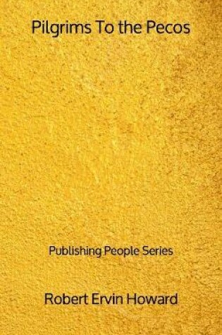 Cover of Pilgrims To the Pecos - Publishing People Series