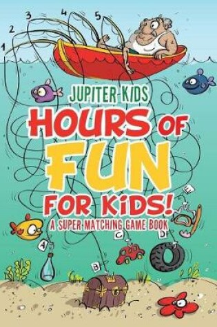 Cover of Hours of Fun for Kids! A Super Matching Game Book