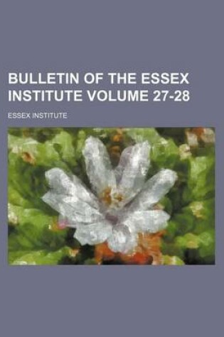 Cover of Bulletin of the Essex Institute Volume 27-28