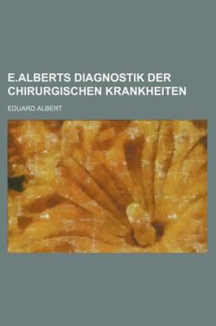 Cover of E.Alberts Diagnostik Der Chirurgischen Krankheiten