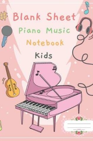 Cover of Blank Sheet Piano Music Notebook Kids