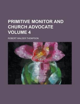 Book cover for Primitive Monitor and Church Advocate Volume 4