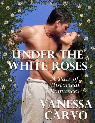 Book cover for Under the White Roses: A Pair of Historical Romances