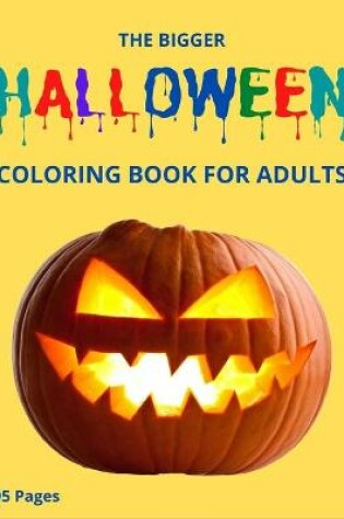 Cover of The Bigger Halloween Coloring Book for Adulte 95 Pages