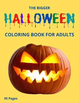 Book cover for The Bigger Halloween Coloring Book for Adulte 95 Pages