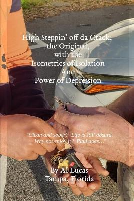 Book cover for High Steppin' off da Crack, the Original, with the Isometrics of Isolation And Power of Depression