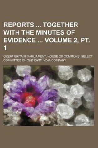 Cover of Reports Together with the Minutes of Evidence Volume 2, PT. 1