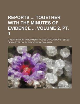 Book cover for Reports Together with the Minutes of Evidence Volume 2, PT. 1