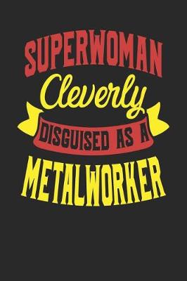 Book cover for Superwoman Cleverly Disguised As A Metal Worker